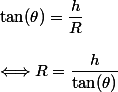 \tan(\theta)=\dfrac{h}{R}
 \\ 
 \\ \Longleftrightarrow R=\dfrac{h}{\tan(\theta)}